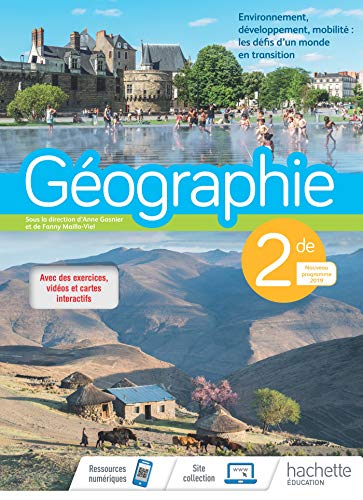 Géographie 2nde - Livre élève - Ed. 2019: Environnement, développement, mobilité : les défis d'un monde en transition von Hachette